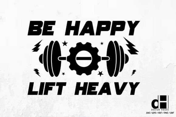 Be Happy Lift Weightlifting SVG PNG
