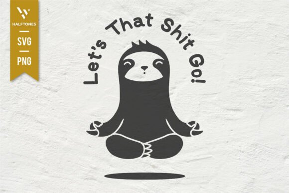 Let That Shit Go Funny Sloth SVG PNG