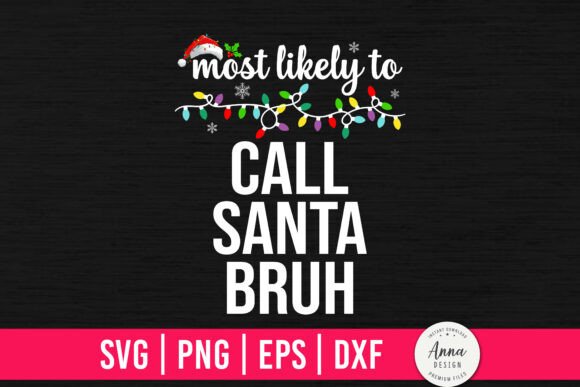 Most Likely to Call Santa Bruh SVG PNG